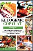 Keto Copycat Recipes: The Guide to Making the Best Restaurant Dishes at Home, With Keto Copycat Bonus Recipes