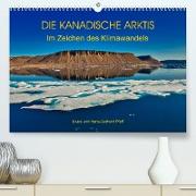 DIE KANADISCHE ARKTIS - Im Zeichen des Klimawandels (Premium, hochwertiger DIN A2 Wandkalender 2021, Kunstdruck in Hochglanz)