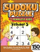 Sudoku for Fearless Kids Vol.5 150 Puzzles: Learn, Practice and Master 150 challenging fun 4x4 Sudoku Pages Best for Kids Starters!