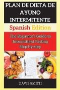 Ayuno Intermitente: The Beginner's Guide to Intermittent Fasting Step-by-step (Spanish Edition)