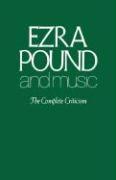 Ezra Pound and Music: The Complete Criticism