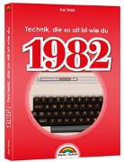1982 - Das Geburtstagsbuch zum 40. Geburtstag - Jubiläum - Jahrgang. Alles rund um Technik & Co aus deinem Geburtsjahr