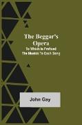 The Beggar's Opera, to Which is Prefixed the Musick to Each Song