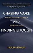 CHASING MORE AND FINDING ENOUGH