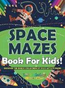 Space Mazes Book For Kids! Discover This Unique Collection Of Space Activity Pages