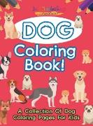 Dog Coloring Book! A Collection Of Dog Coloring Pages For Kids