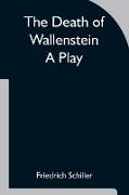 The Death of Wallenstein A Play