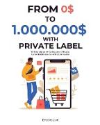 From 0$ to 1.000.000$ with Private Label: 10 Strategies to Grow your Private Label Business on Amazon Faster