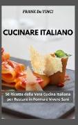 Cucinare Italiano: 50 Ricette della Vera Cucina Italiana per Restare in Forma e Vivere Sani