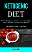Ketogenic Diet: Healthy Ketogenic Diet Guide to Lose Weight, Reset Your Metabolism and Heal Your Body (The Ultimate Keto Food Guide fo