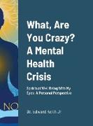 What, Are You Crazy? A Mental Health Crisis