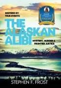 The Alaskan Alibi: Mystery, Murder & Frontier Justice