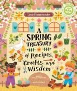 Little Homesteader: A Spring Treasury of Recipes, Crafts, and Wisdom