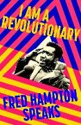 I Am a Revolutionary: Fred Hampton Speaks