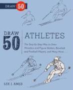 Draw 50 Athletes: The Step-By-Step Way to Draw Wrestlers and Figure Skaters, Baseball and Football Players, and Many More