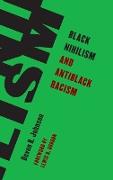 BLACK NIHILISM AND ANTIBLACK RACISM