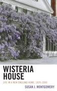 Wisteria House: Life in a New England Home, 1839-2000