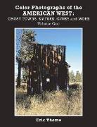 Color Photographs of the American West: Ghost Towns, Nature, Cities and More Volume 1