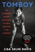 Tomboy : The Surprising History and Future of Girls Who Dare to Be Different