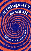 All Things Are Too Small