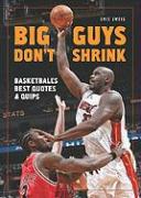 Big Guys Don't Shrink: Basketball's Best Quotes and Quips