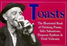 Toasts: The Illustrated Book of Drinking Poems, Salty Salutations, Eloquent Epithelets, And