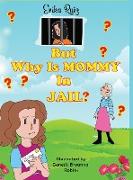 But Why is Mommy in Jail?