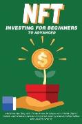 NFT Investing for Beginners to Advanced, Make Money, Buy, Sell, Trade, Invest in Crypto Art, Create Digital Assets, Earn Passive income in Cryptocurrency, Stocks, Collectables and Royalty Shares