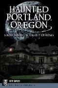 Haunted Portland, Oregon: Ghost Hunting in the City of Roses