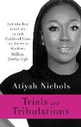 Trials and Tribulations: How One Teen Mom Came through Childhood Abuse and Poverty to Manifest a Million-Dollar Life