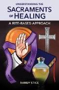Understanding the Sacraments of Healing: A Rite-Based Approach