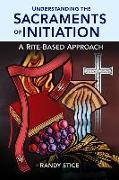 Understanding the Sacraments of Initiation: A Rite-Based Approach