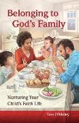 Belonging to God's Family: Nurturing Your Child's Faith Life