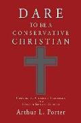 Dare to Be a Conservative Christian: Conserving Apostolic Teachings in a Hostile Secular Culture