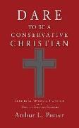 Dare to Be a Conservative Christian: Conserving Apostolic Teachings in a Hostile Secular Culture