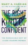 The Right Kind of Confident: The Remarkable Grit of a God-Fearing Woman