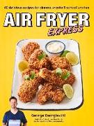 Air Fryer Express: 60 Delicious Recipes for Dinners, Snacks & School Lunches