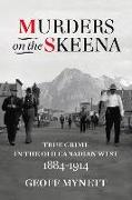 Murders on the Skeena: True Crime in the Old Canadian West, 1884-1914