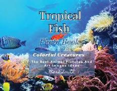 Tropical Fish. Photobook. Colorful Creatures: The Best Animal Pictures and Art Images Ideas