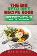 The Big Keto Diet Recipe Book: Complete Cookbook to Rapidly Lose Weight Thanks To Tasty Low-Carb Recipes for a Healthy Body!