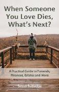 When Someone You Love Dies, What's Next?