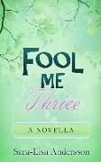 Fool Me Thrice: A Novella