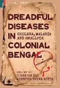 Dreadful Diseases in Colonial Bengal: Cholera, Malaria and Smallpox: A Documentation