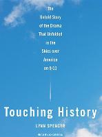 Touching History: The Untold Story of the Drama That Unfolded in the Skies Over America on 9/11