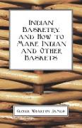 Indian Basketry, and How to Make Indian and Other Baskets