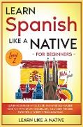 Learn Spanish Like a Native for Beginners - Level 2