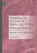 Navigating the Everyday as Middle-Class British-Pakistani Women
