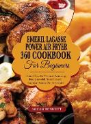 Emeril Lagasse Power Air fryer 360 Cookbook for Beginners: Learn How to Prepare Amazing Recipes with Your Emeril Lagasse Power Air Fryer 360