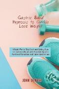 Gastric Band Hypnosis to Quickly Lose Weight: A Rapid Way to Stop Emotional Eating, Burn Fat and Lose Weight with Powerful Hypnotic Positive Affirmati