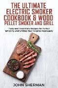 THE ULTIMATE ELECTRIC SMOKER COOKBOOK & WOOD PELLET SMOKER AND GRILL